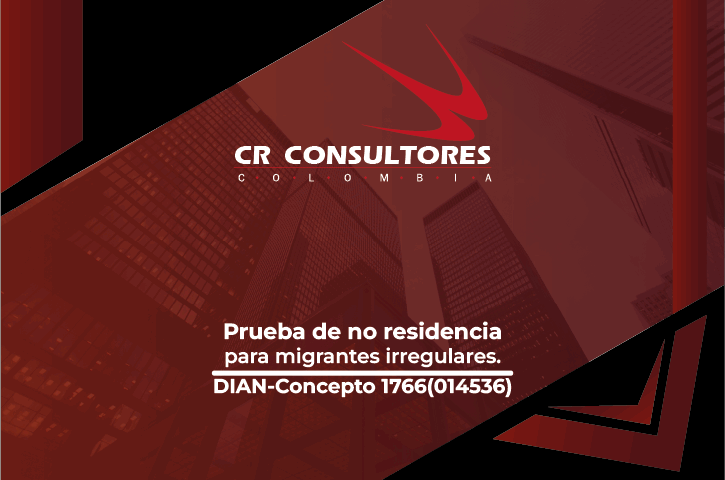 Prueba de no residencia para migrantes irregulares. DIAN-Concepto 1766(014536)