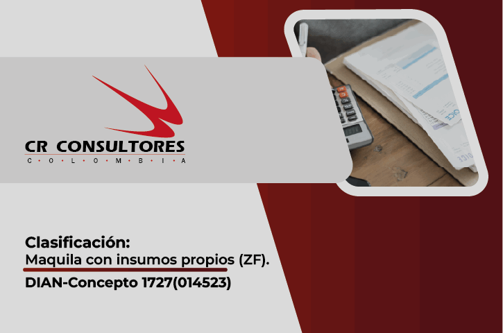 Clasificación: Maquila con insumos propios (ZF). DIAN-Concepto 1727(014523)