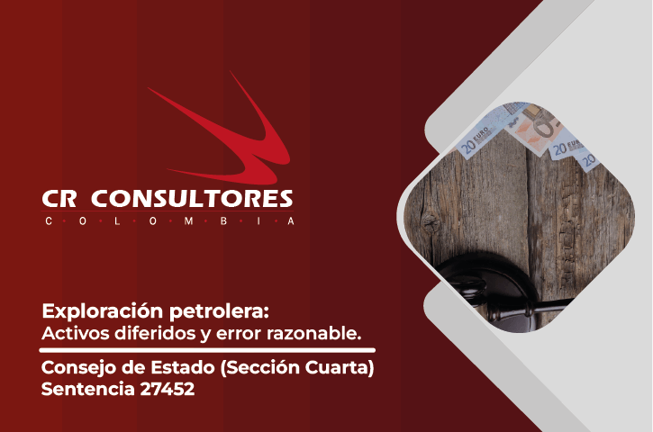Exploración petrolera: Activos diferidos y error razonable. Consejo de Estado (Sección Cuarta)-Sentencia 27452