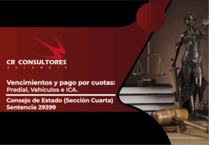 Vencimientos y pago por cuotas: Predial, Vehículos e ICA. Consejo de Estado (Sección Cuarta)-Sentencia 29399