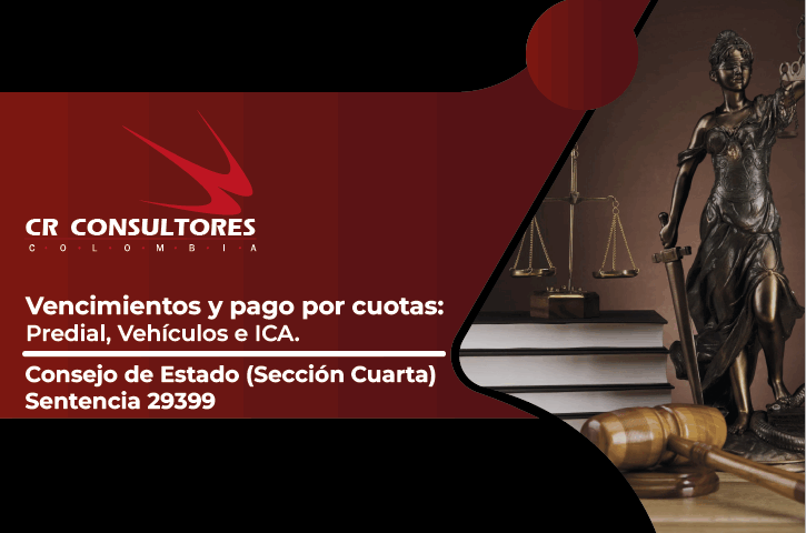 Vencimientos y pago por cuotas: Predial, Vehículos e ICA. Consejo de Estado (Sección Cuarta)-Sentencia 29399