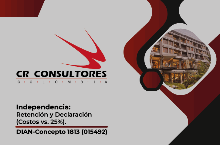 Independencia: Retención y Declaración (Costos vs. 25%). DIAN-Concepto 1813 (015492)