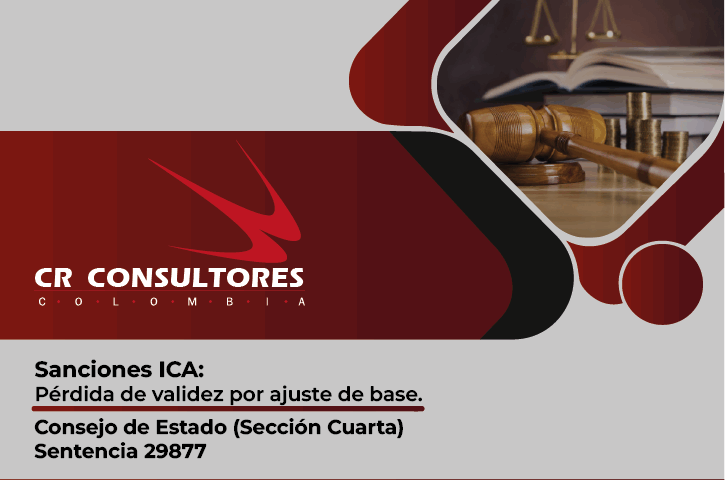 Sanciones ICA: Pérdida de validez por ajuste de base. Consejo de Estado (Sección Cuarta)-Sentencia 29877
