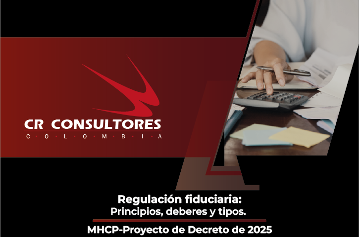 Regulación fiduciaria: Principios, deberes y tipos. MHCP-Proyecto de Decreto de 2025