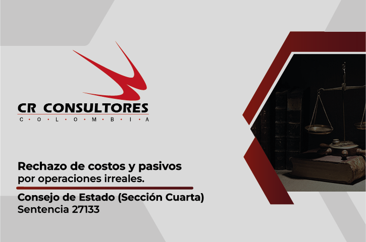 Rechazo de costos y pasivos por operaciones irreales. Consejo de Estado (Sección Cuarta)-Sentencia 27133