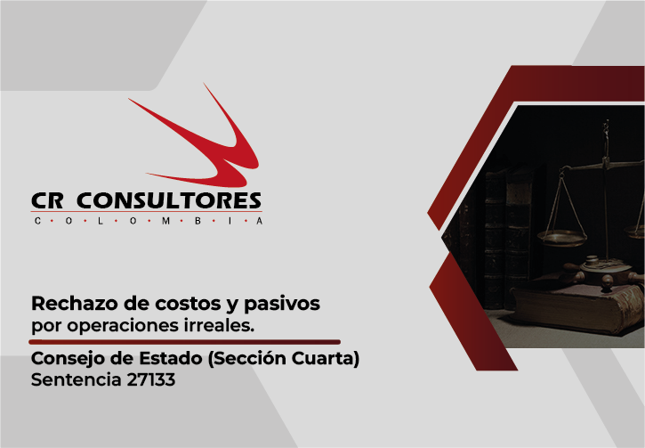 Rechazo de costos y pasivos por operaciones irreales. Consejo de Estado (Sección Cuarta)-Sentencia 27133