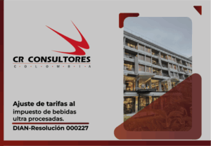 Ajuste de tarifas al impuesto de bebidas ultra procesadas. DIAN-Resolución 000227