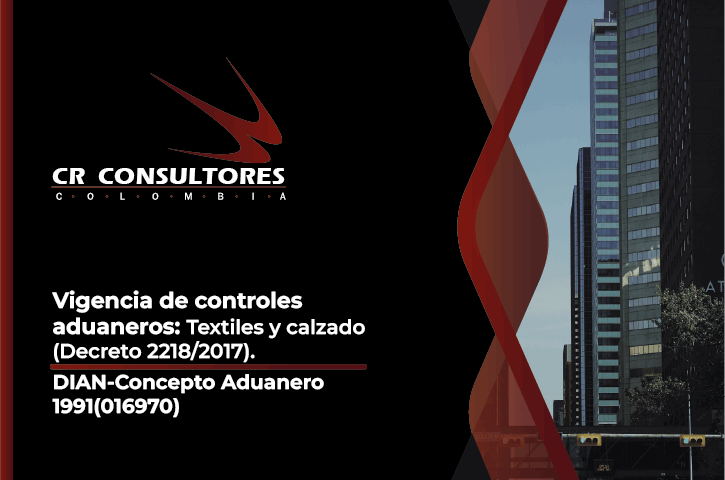 Vigencia de controles aduaneros: Textiles y calzado (Decreto 2218/2017). DIAN-Concepto Aduanero 1991(016970)