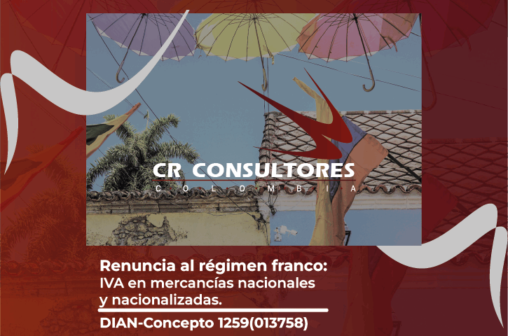 Renuncia al régimen franco: IVA en mercancías nacionales y nacionalizadas. DIAN-Concepto 1259(013758)