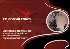 Liquidación del impuesto a plásticos de un solo uso en la importación. DIAN-Resolución 2025