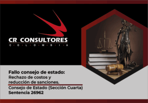 Fallo consejo de estado: Rechazo de costos y reducción de sanciones. Consejo de Estado(Sección Cuarta)Sentencia 26962