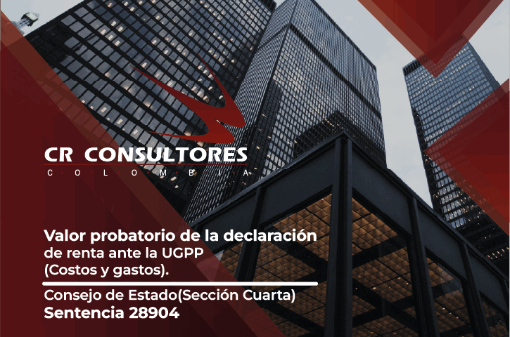 Valor probatorio de la declaración de renta ante la UGPP (Costos y gastos). Consejo de Estado(Sección Cuarta)-Sentencia 28904