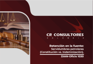 Retención en la fuente: Servidumbres petroleras (Constitución vs. Indemnización). DIAN-Oficio 1030