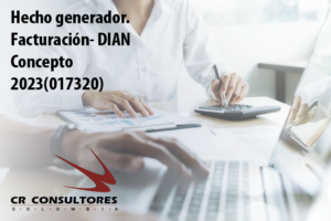 Hecho generador. Facturación- DIAN Concepto 2023(017320)