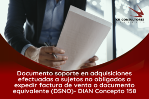Documento soporte en adquisiciones efectuadas a sujetos no obligados a expedir factura de venta o documento equivalente (DSNO)- DIAN Concepto 158