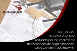 Reliquidación de intereses a tasa reducida por incumplimiento de facilidades de pago especiales- DIAN Concepto 2003(019451)