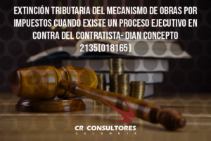 Extinción tributaria del mecanismo de obras por impuestos cuando existe un proceso ejecutivo en contra del contratista- DIAN Concepto 2135(018165)