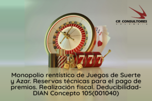 Monopolio rentístico de Juegos de Suerte y Azar. Reservas técnicas para el pago de premios. Realización fiscal. Deducibilidad- DIAN Concepto 105(001040)