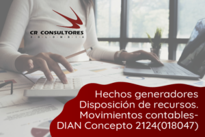 Hechos generadores Disposición de recursos. Movimientos contables- DIAN Concepto 2124(018047)