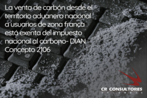 La venta de carbón desde el territorio aduanero nacional a usuarios de zona franca está exenta del impuesto nacional al carbono- DIAN Concepto 2106