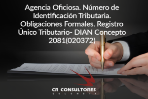 Agencia Oficiosa. Número de Identificación Tributaria. Obligaciones Formales. Registro Único Tributario- DIAN Concepto 2081(020372)