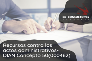 Recursos contra los actos administrativos- DIAN Concepto 50(000462)