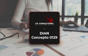 DIAN Concepto 0129 – Fecha Publicación: 05/05/2026