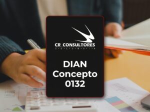 DIAN Concepto 0132 – Fecha Publicación: 07/05/2026