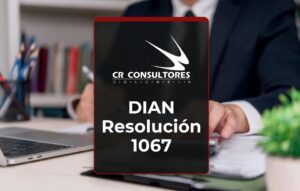 DIAN Resolución 1067 – Fecha Publicación: 15/07/2026