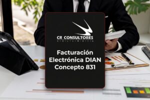 Facturación Electrónica DIAN Concepto 831 – Fecha Publicación: 01/06/2026