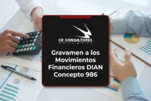 Gravamen a los Movimientos Financieros DIAN Concepto 986 – Fecha Publicación: 19/06/2026