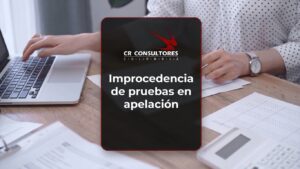 Improcedencia de pruebas en apelación – Fecha Publicación: 06/07/2026