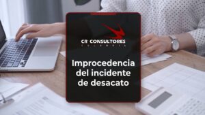 Improcedencia del incidente de desacato – Fecha Publicación: 06/07/2026