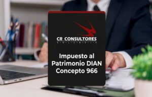 Impuesto al Patrimonio DIAN Concepto 966 – Fecha Publicación: 18/06/2026