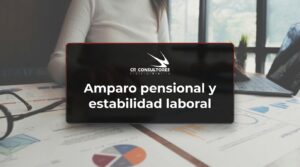 Amparo pensional y estabilidad laboral – Fecha Publicación: 31/07/2026