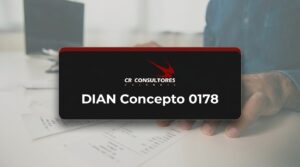 DIAN Concepto 0178 – Fecha Publicación: 30/06/2026
