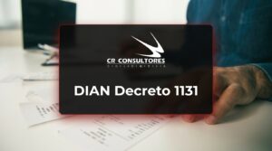 DIAN Decreto 1131 – Fecha Publicación: 06/08/2026