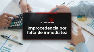 Improcedencia por falta de inmediatez – Fecha Publicación: 13/08/2026
