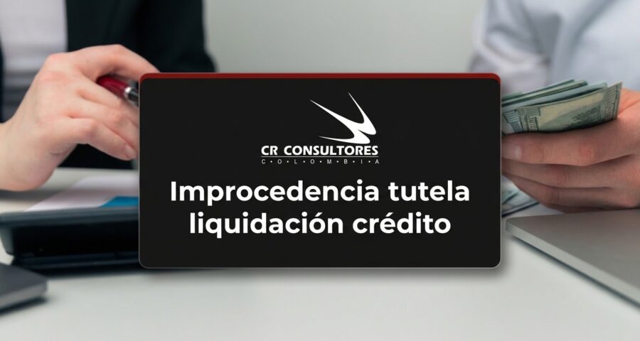 Improcedencia tutela liquidación crédito