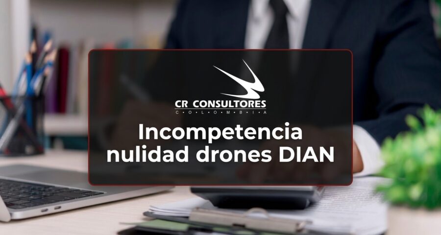 Incompetencia nulidad drones DIAN