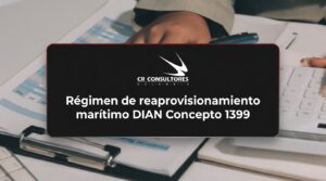 Régimen de reaprovisionamiento marítimo DIAN Concepto 1399 – Fecha Publicación: 04/08/2026