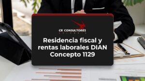 Residencia fiscal y rentas laborales DIAN Concepto 1129 – Fecha Publicación: 29/06/2026