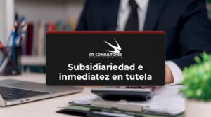 Subsidiariedad e inmediatez en tutela – Fecha Publicación: 13/08/2026