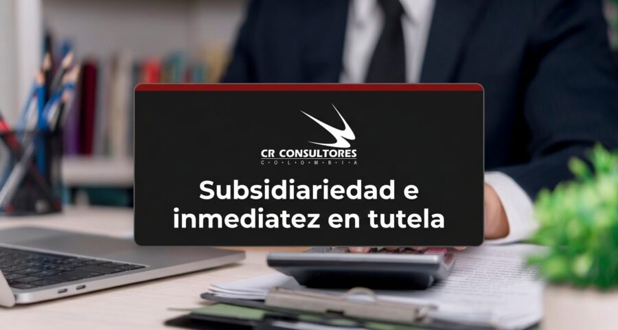 Subsidiariedad e inmediatez en tutela