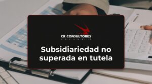 Subsidiariedad no superada en tutela – Fecha Publicación: 20/08/2026