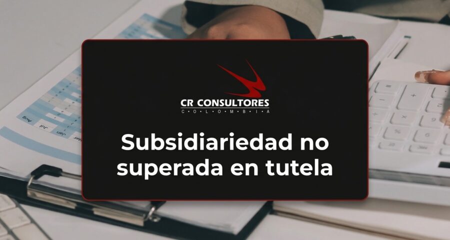Subsidiariedad no superada en tutela