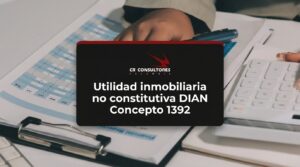 Utilidad inmobiliaria no constitutiva DIAN Concepto 1392 – Fecha Publicación: 04/08/2026