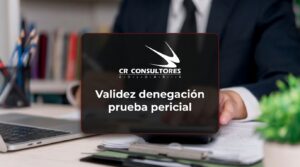 Validez denegación prueba pericial – Fecha Publicación: 30/07/2026