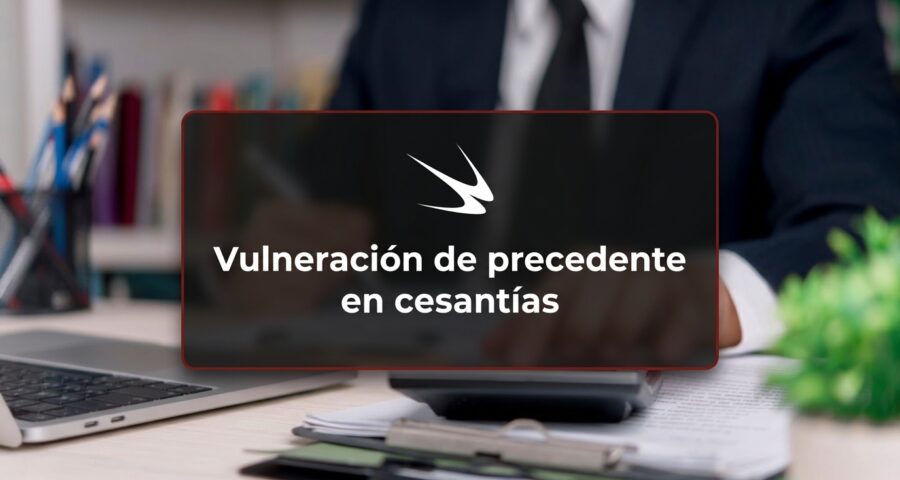Vulneración de precedente en cesantías