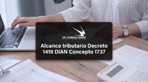 Alcance tributario Decreto 1419 DIAN Concepto 1737 – Fecha Publicación: 21/09/2026
